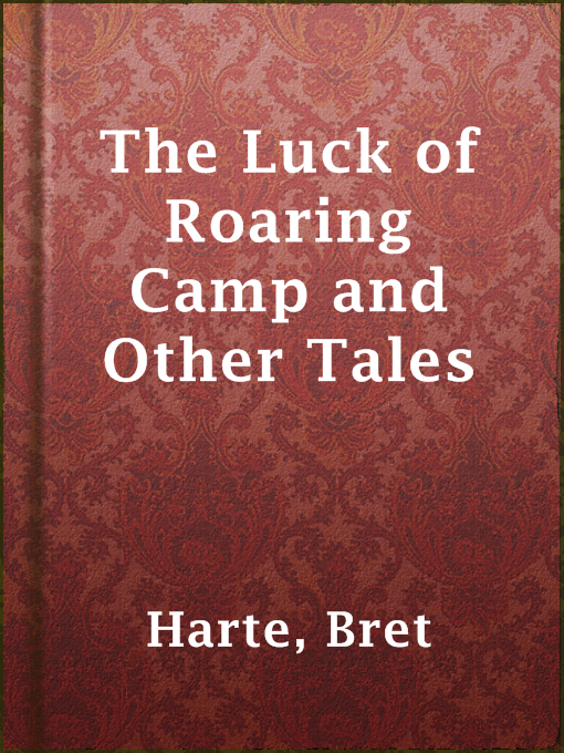 Title details for The Luck of Roaring Camp and Other Tales by Bret Harte - Available